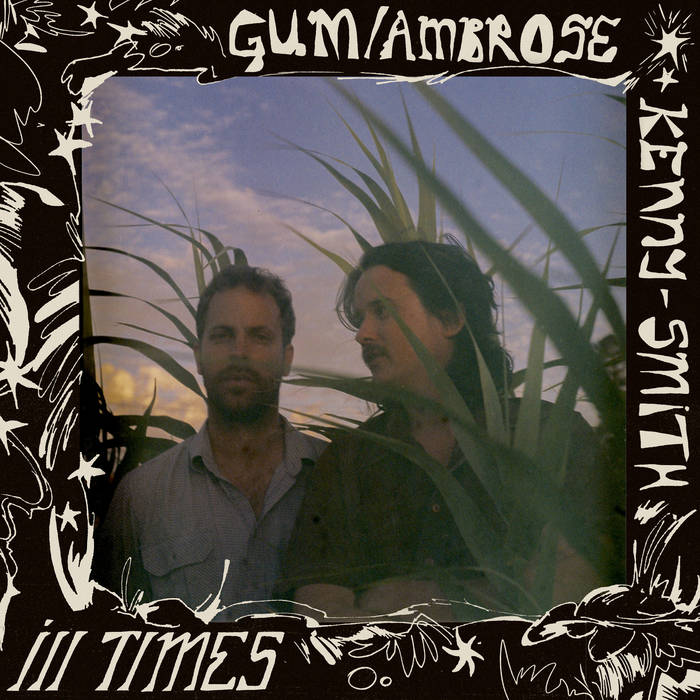 HNAF:  Get Lost in the Psychedelic Funk: GUM & Ambrose Kenny-Smith’s ‘Ill Times’ is Here!